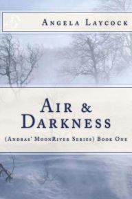 Title: Air & Darkness (Andras' MoonRIver Series) Book One, Author: Angela Laycock