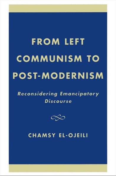 From Left Communism to Post-modernism: Reconsidering Emancipatory Discourse