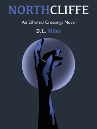 Title: Northcliffe (The Ethereal Crossings, 3), Author: D.L. Miles