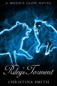 Title: Riley's Torment, A Moon's Glow Novel #2, Author: Christina Smith