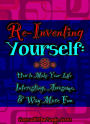 Reinventing Yourself: How to Make Your Life Interesting, Awesome, and Way More Fun