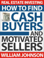 Real Estate Investing: How to Find Cash Buyers and Motivated Sellers