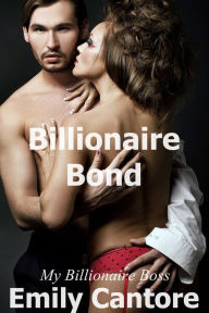 Title: Billionaire Bond: My Billionaire Boss, Part 2 (A BDSM Erotic Romance), Author: Emily Cantore