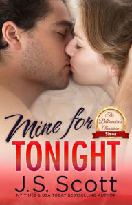 Title: Mine For Tonight Book One: The Billionaire's Obsession, Author: J. S. Scott