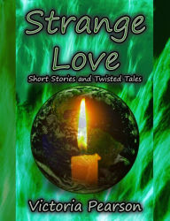 Strange Love: Short Stories and Twisted Tales