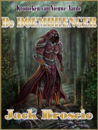 Title: Kronieken van Nieuwe Aarde 1 De Doembrenger, Author: Jack Broscie