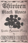 Thirteen Black Roses: Gothic Romantic Poetry