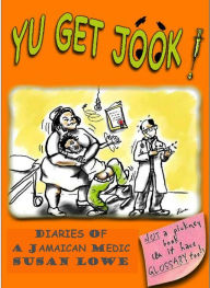 Title: Yu Get Jook! Diaries of a Jamaican Medic, Author: Susan Lowe