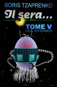 Title: Il sera... Tome 5 Les Ovoïdes, Author: Boris Tzaprenko