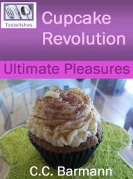 Title: Tastelishes Cupcake Revolution: Ultimate Pleasures, Author: C.C. Barmann