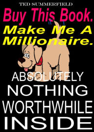 Title: Buy This Book. Make Me A Millionaire, Author: Ted Summerfield