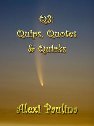 Title: Q3: Quips, Quotes & Quirks, Author: Alexi Paulina