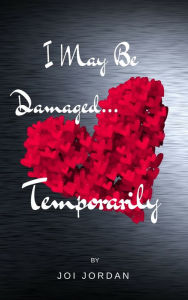 Title: I May Be Damaged...Temporarily, Author: Joi Jordan