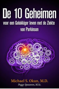 Title: De 10 Geheimen voor een Gelukkiger leven met de Ziekte van Parkinson, Author: Michael S. Okun