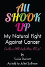 All Shook Up - My Natural Fight Against Cancer