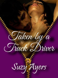 Title: Taken by a Truck Driver, Author: Suzy Ayers