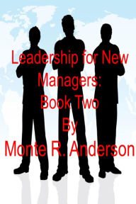 Title: Leadership for New Managers: Book Two, Author: Monte R. Anderson