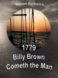 Title: 1779 Billy Brown Cometh the Man..., Author: William Bertram