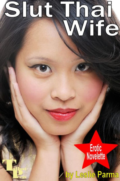 Slut Thai Wife By Leslie Parma Nook Book Ebook Barnes And Noble® 7722