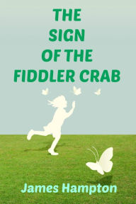 Title: The Sign of the Fiddler Crab (The Rise of the Totalitarians, #3), Author: James Hampton