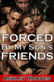 Title: Forced by my Son's Friends (Reluctant Gangbang Sex Story), Author: Ashley Rhodes