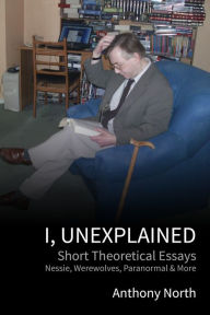 Title: I, Unexplained, Author: Anthony North