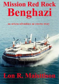 Title: Mission Red Rock Benghazi, Author: Lon Maisttison