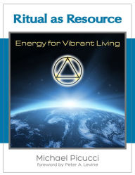 Title: Ritual as Resource: Energy for Vibrant Living, Author: Michael Picucci