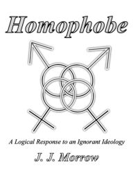 Title: Homophobe: A Logical Response to an Ignorant Ideology, Author: Johnica J. Winter