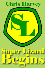 Title: Super Lizard Begins, Author: Chris Harvey