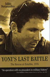 Title: Yoni's Last Battle: The Rescue at Entebbe, 1976, Author: Iddo Netanyahu