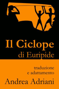 Title: Il Ciclope di Euripide, Author: Andrea Adriani