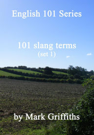 Title: English 101 Series: 101 Slang Terms (Set 1), Author: Mark Griffiths