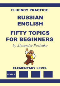 Title: Russian-English Fifty Topics for Beginners, Author: Alexander Pavlenko