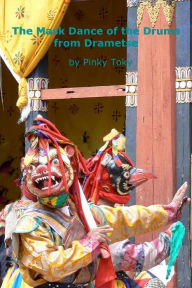 Title: The Mask Dance of the Drums from Drametse, Author: Pinky Toky