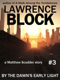 Title: By the Dawn's Early Light: A Matthew Scudder Story #3, Author: Lawrence Block