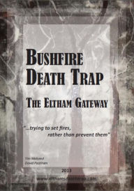 Title: Bushfire Death Trap - The Eltham Gateway, Author: Tim Malseed