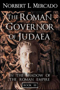 Title: The Roman Governor of Judaea (In The Shadow Of The Roman Empire, #3), Author: Norbert Mercado