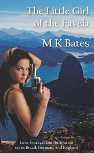 Title: The Little Girl of the Favela, Author: M K Bates