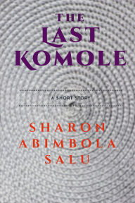 Title: The Last Komole, Author: Sharon Abimbola Salu