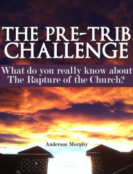 Title: The Pre-Trib Challenge, Author: Anderson Murphy