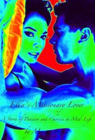 Title: Ella's Missionary Lover: A Story of Passion & Choices in Mid-Life, Author: Maura Rossi