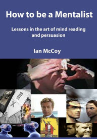 Title: How to be a Mentalist, Author: Ian McCoy