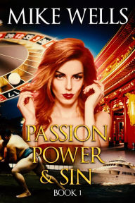 Title: Passion, Power & Sin: The Victim of a Global Internet Scam Plots Her Revenge - Book 1, Author: Mike Wells