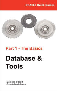 Title: Oracle Quick Guides: Part 1 - Oracle Basics: Database and Tools, Author: Malcolm Coxall