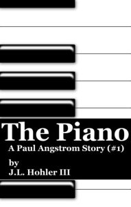 Title: The Piano (Paul Angstrom Stories) #1, Author: J.L. Hohler III