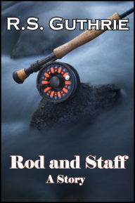 Title: Rod and Staff: A Short Story, Author: R.S. Guthrie