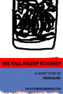 We Fall Asleep So Early