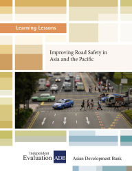 Title: Improving Road Safety in Asia and the Pacific (Learning Lessons, #16), Author: Independent Evaluation at the Asian Development Bank