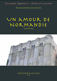 Title: Un amour de Normandie (Normandie légendaire - histoires courtes, #2), Author: Bruno Robert des Douets